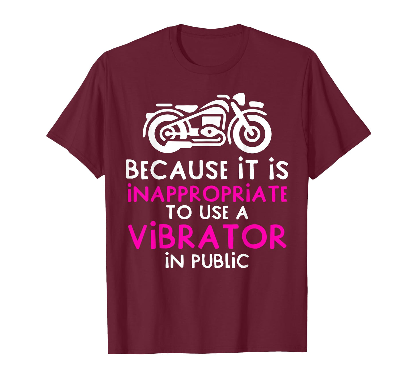 Because It Is Inappropriate To Use A Vibrator In Public T-Shirt