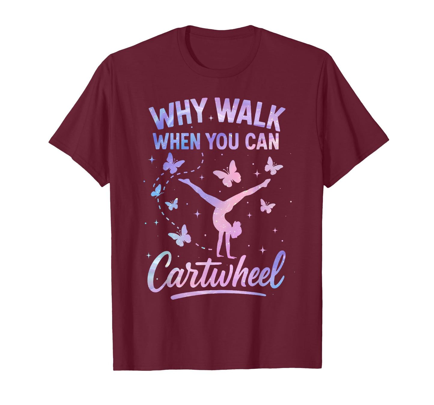 Why Walk When You Can Cartwheel Gymnast Gymnastic Girl T-Shirt