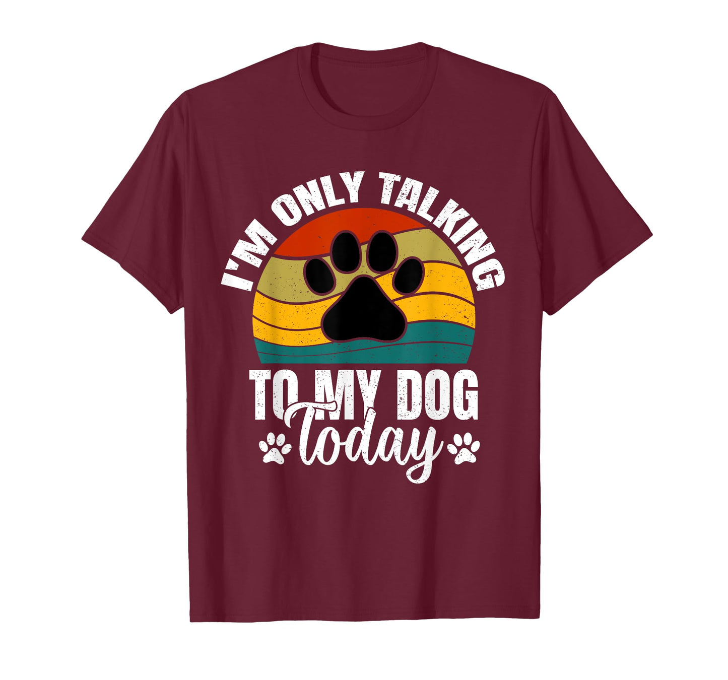 I'm Only Talking To My Dog Today | Funny Dog Lover Graphic T-Shirt
