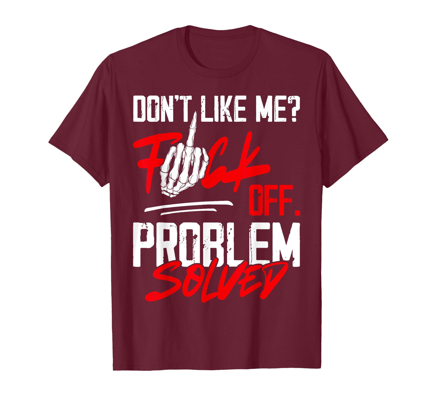 Don't Like Me Fuck Off Problem Solved Funny Men T-Shirt