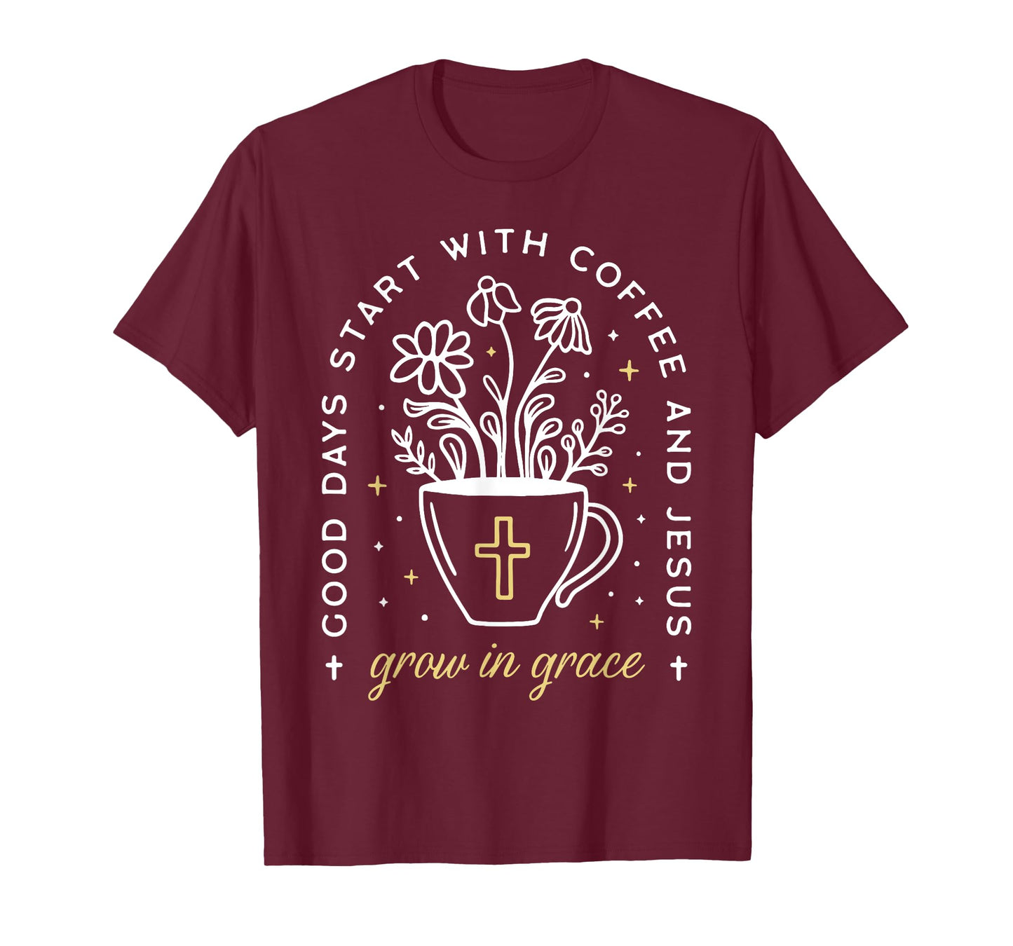Good Days Start With Coffee And Jesus Grow In Grace T-Shirt