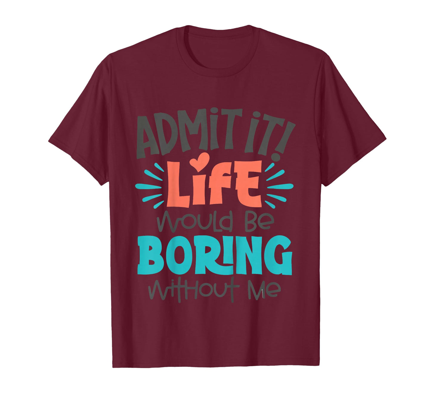 Kids Admit It Life Would Be Boring Funny Youth Toddler Boys Girls T-Shirt