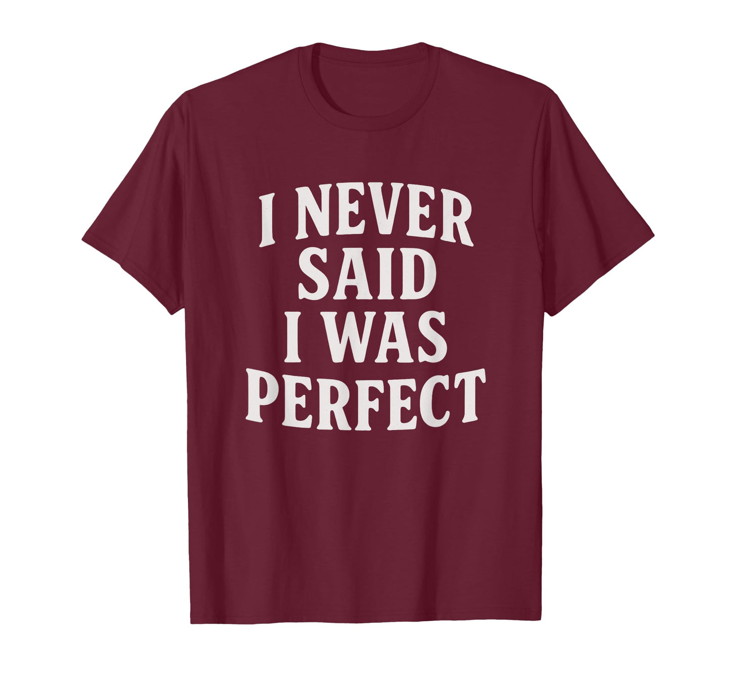 I Never Said I Was Perfect Amaya Island Love Quote Song Meme T-Shirt