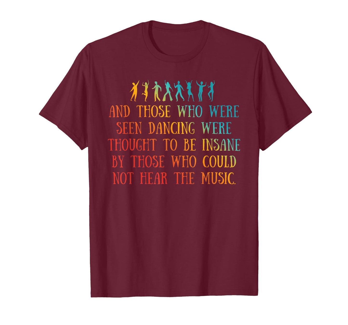 AND THOSE WHO WERE SEEN DANCING WERE THOUGHT TO Funny design T-Shirt