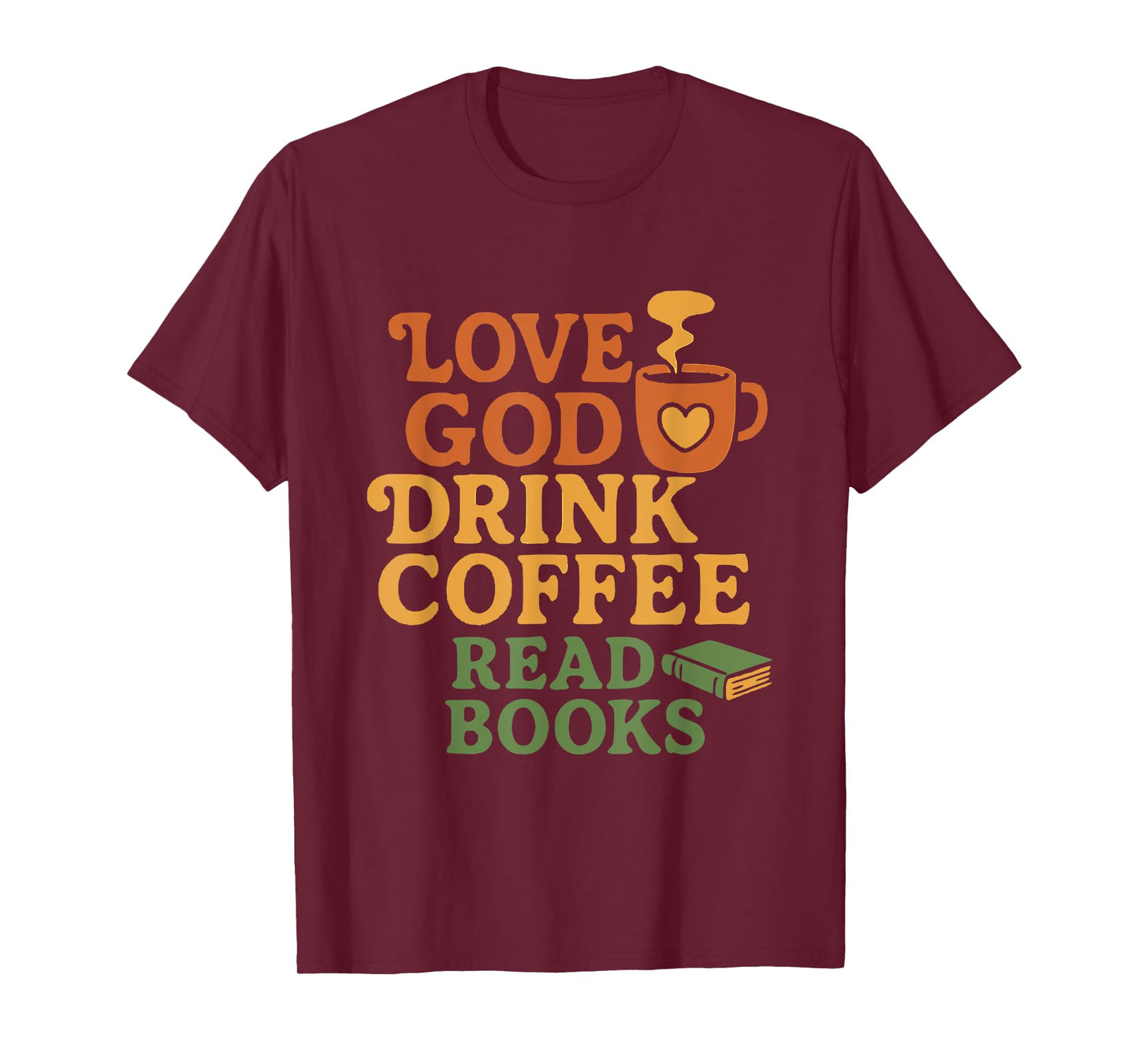 Love God Drink Coffee Read Books Christian T-Shirt