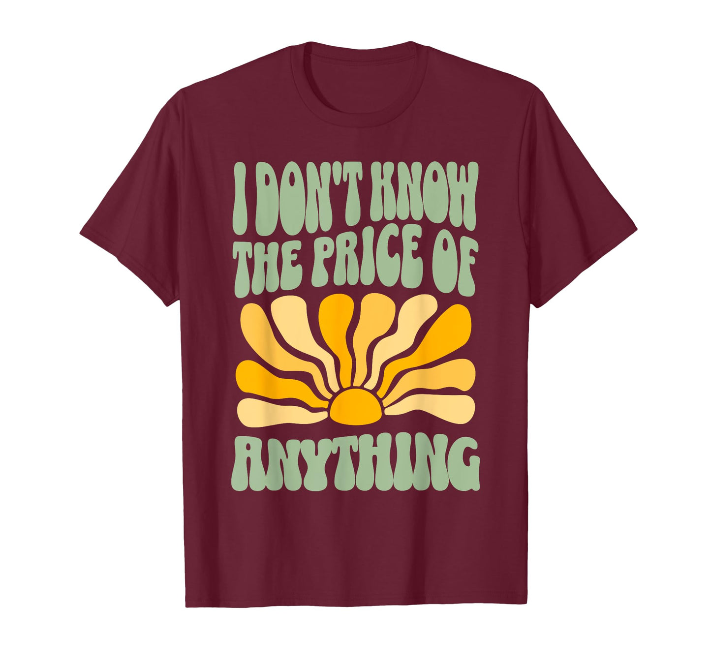 I Don't Know The Price Of Anything Funny Quote Humor T-Shirt