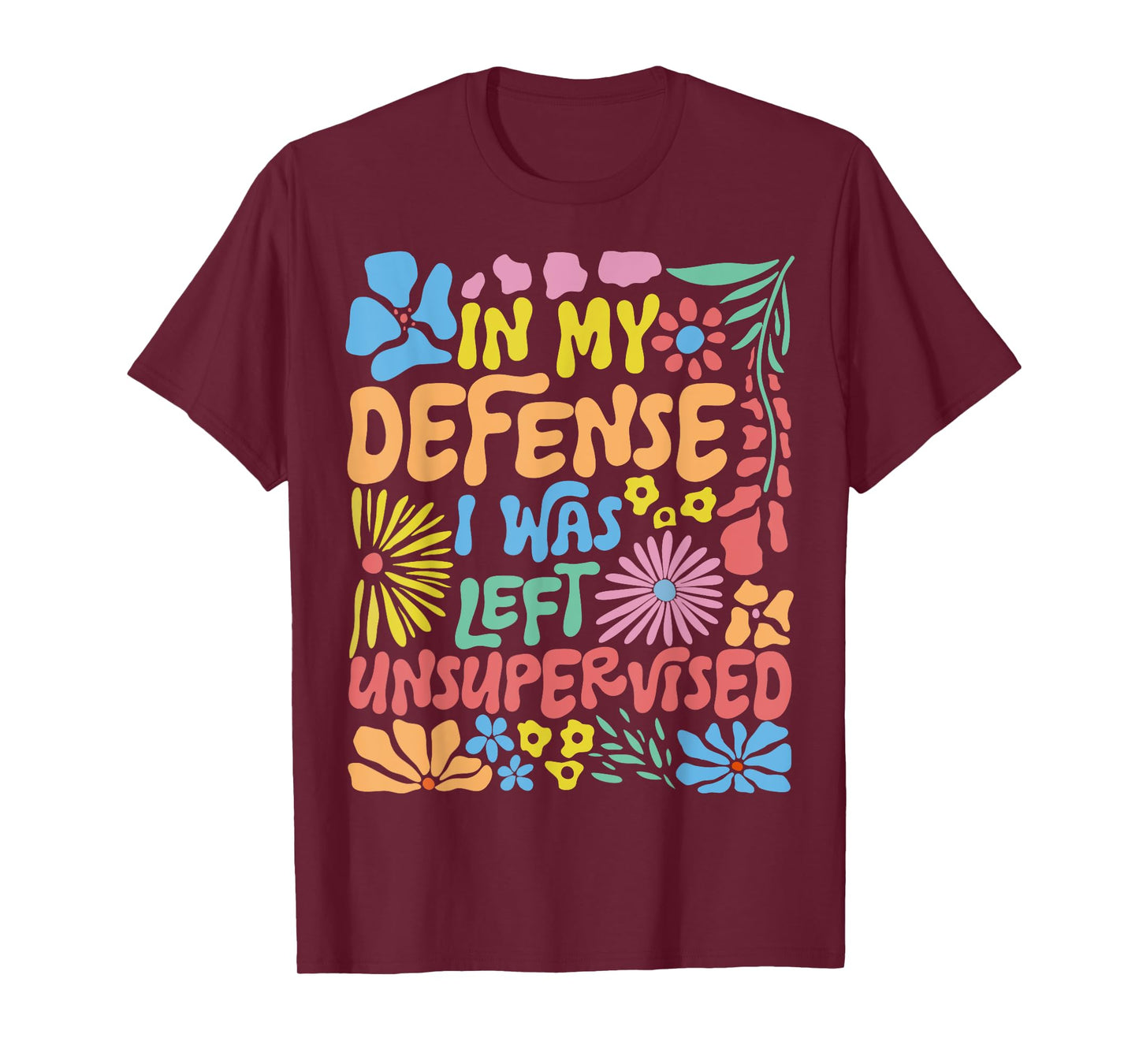 in My Defense I was Left Unsupervised Boho Floral Funny T-Shirt