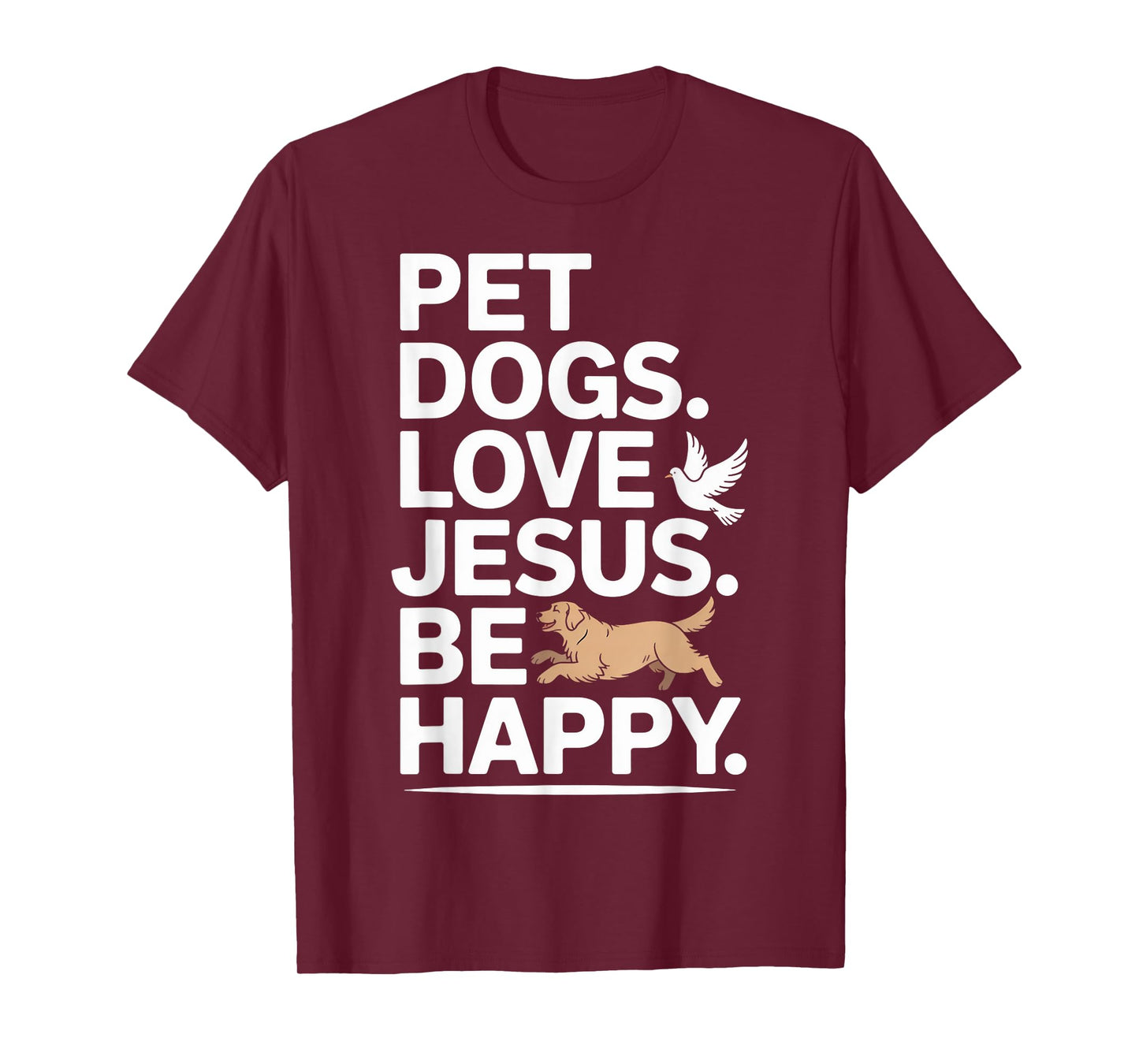 Christian Pet Dogs Love Jesus Be Happy Faith T-Shirt