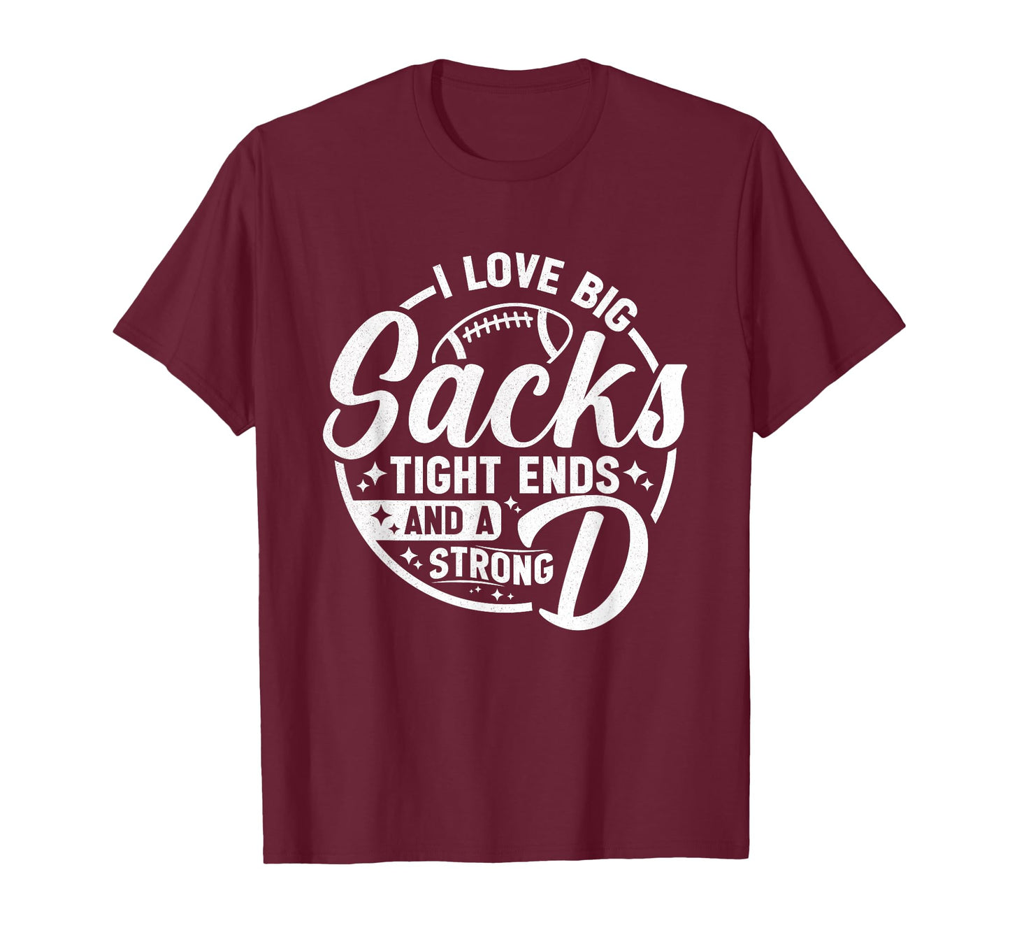 I Love Big Sacks Tight Ends Strong D Funny Football Sayings T-Shirt