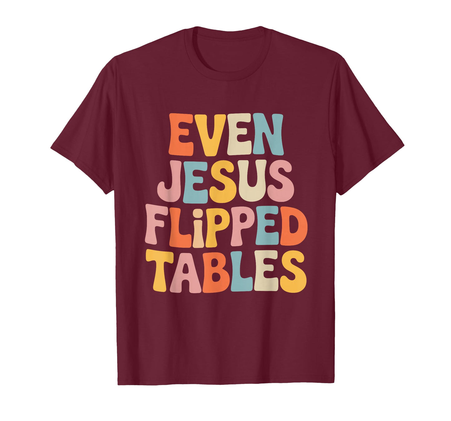 Even Jesus Flipped Tables Funny Jesus Lovers Christian T-Shirt