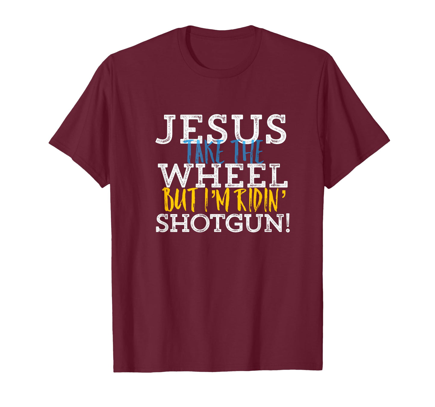 Jesus Take the Wheel But I'm Riding Shotgun T-Shirt