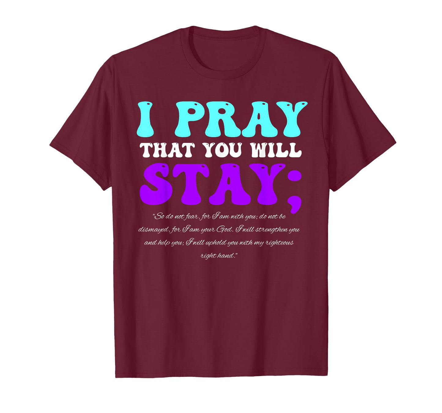 Stay Suicide Awareness Isaiah 41:10 Christian Bible Quote T-Shirt