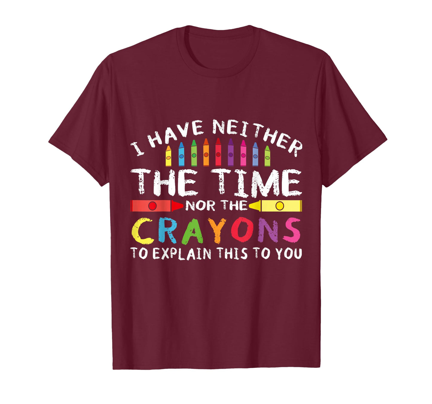 Funny I Don't Have The Time Or The Crayons Sarcasm Quote T-Shirt