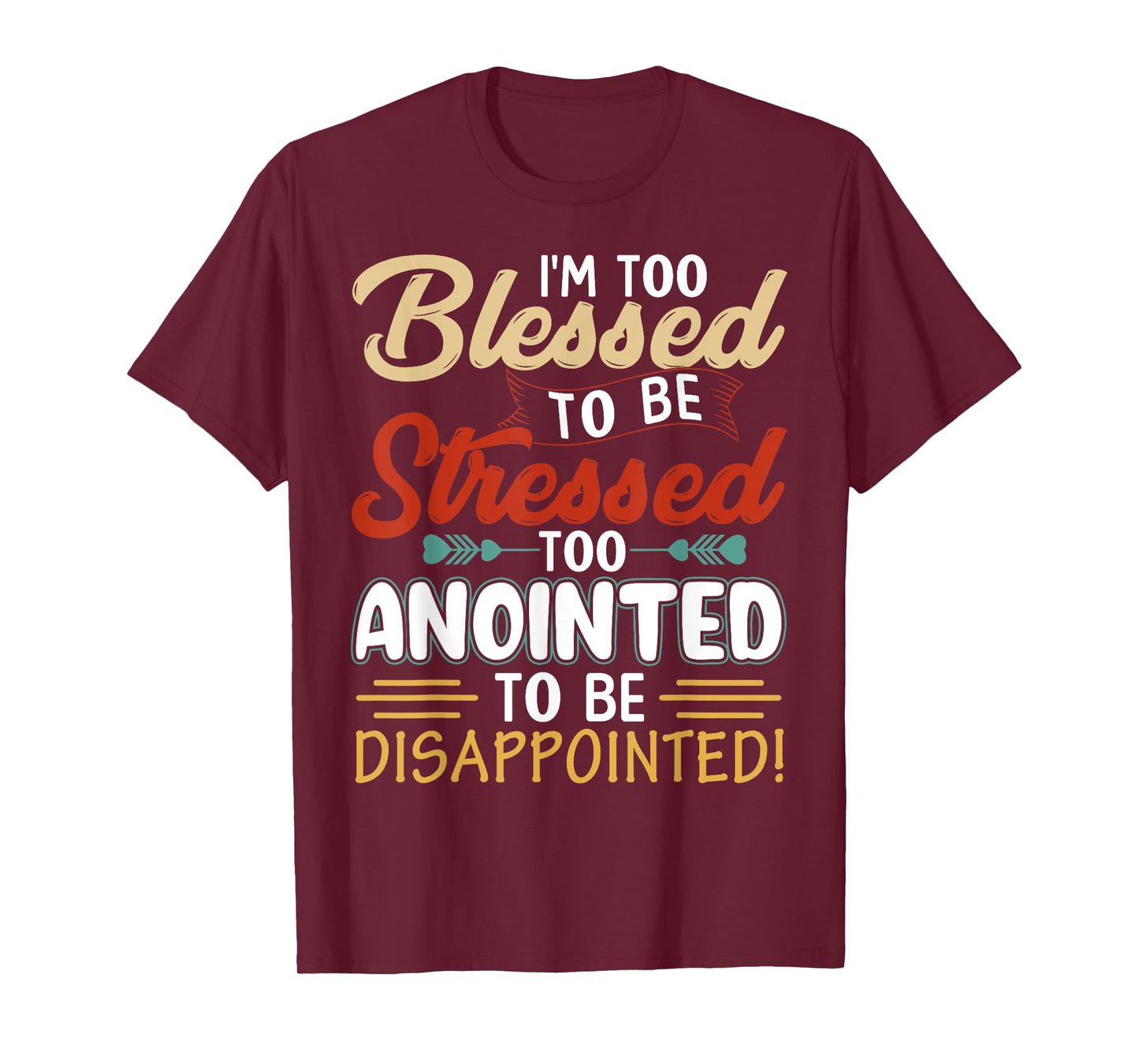I'm Too Blessed to be stressed & Too Anointed T-Shirt