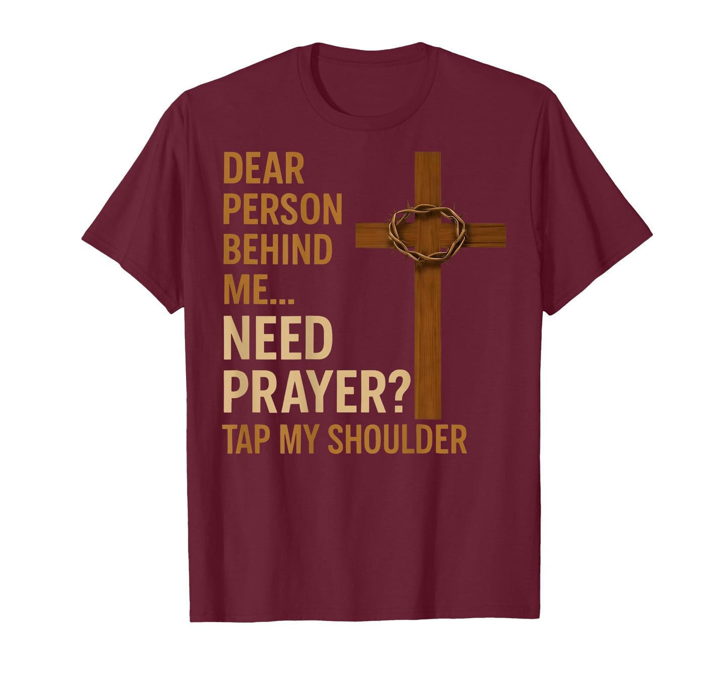 Dear Person Behind Me Need Prayer Tap My Shoulder - ON BACK T-Shirt
