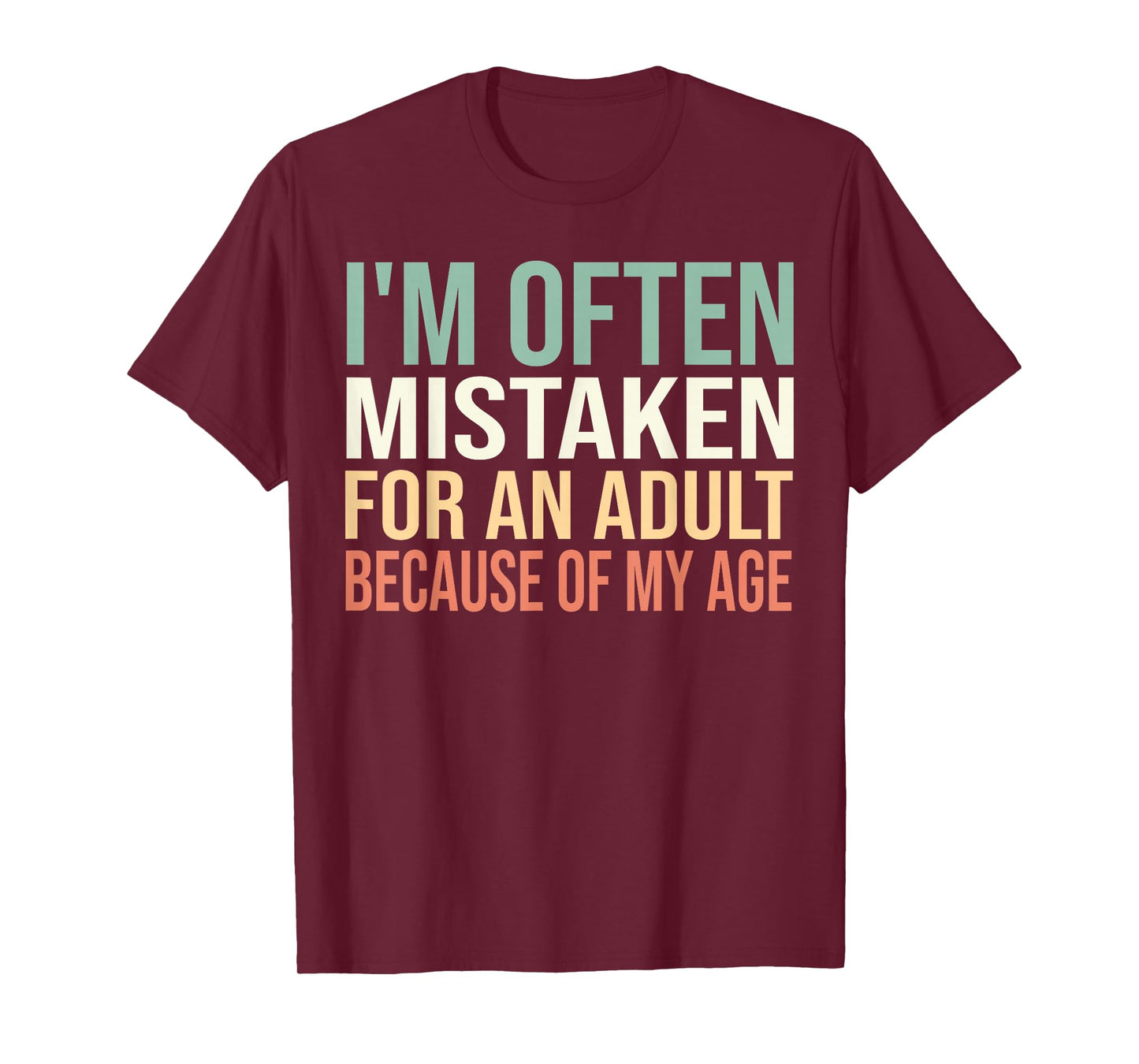I'm Often Mistaken for an Adult Because of My Age Funny T-Shirt