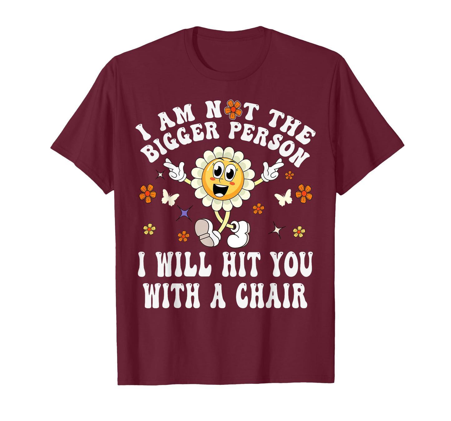 I'm Not The Bigger Person I Will Hit You With A Chair Funny T-Shirt