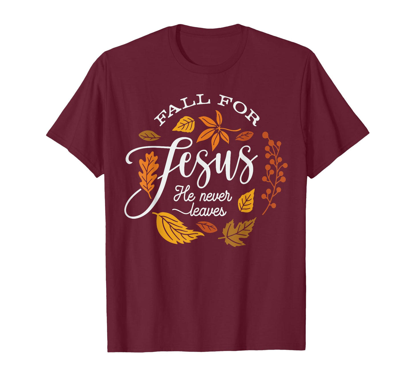 Fall for Jesus He Never Leaves T-Shirt