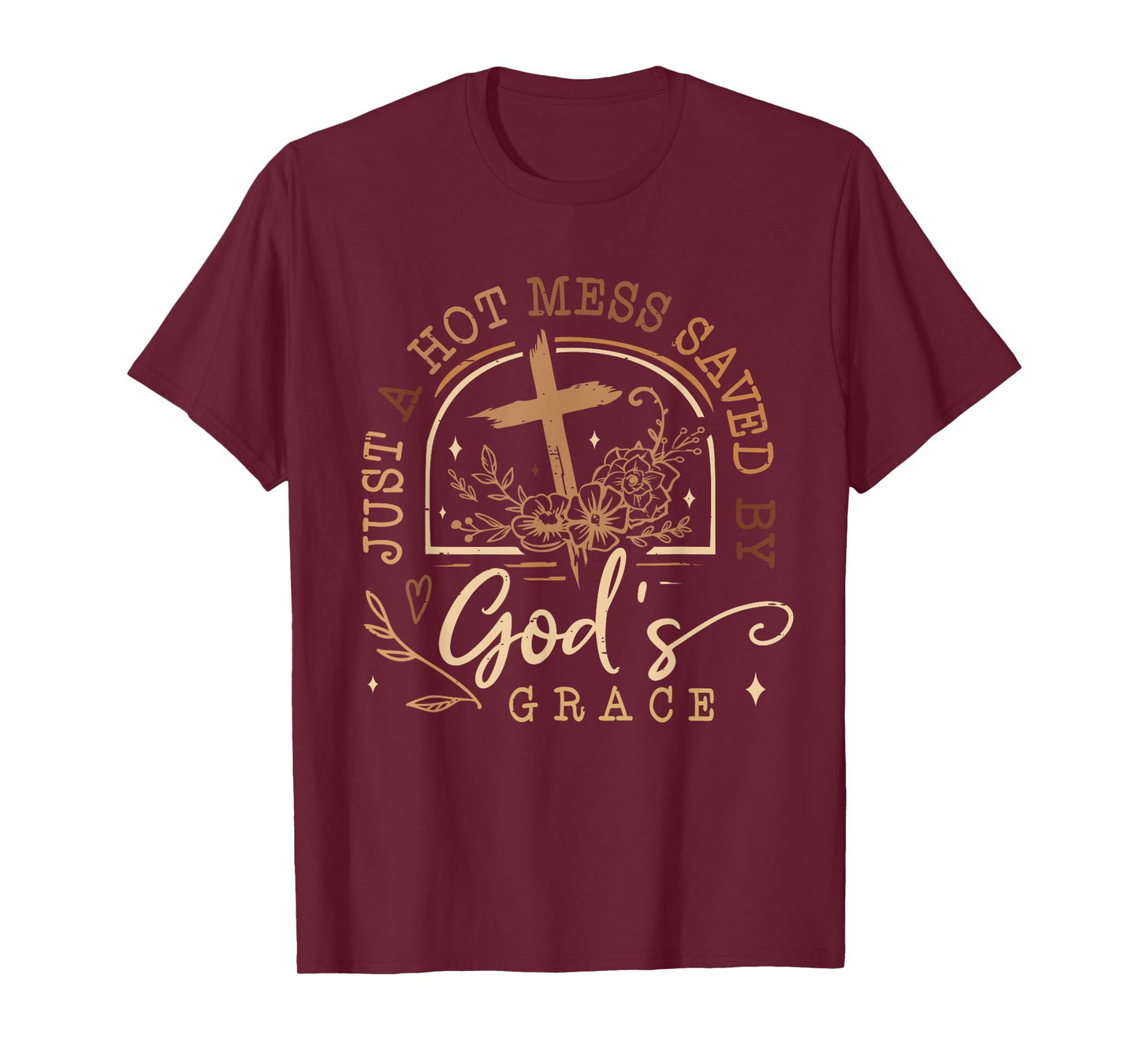 Just A Hot Mess Saved By God's Grace Jesus Funny Christian T-Shirt