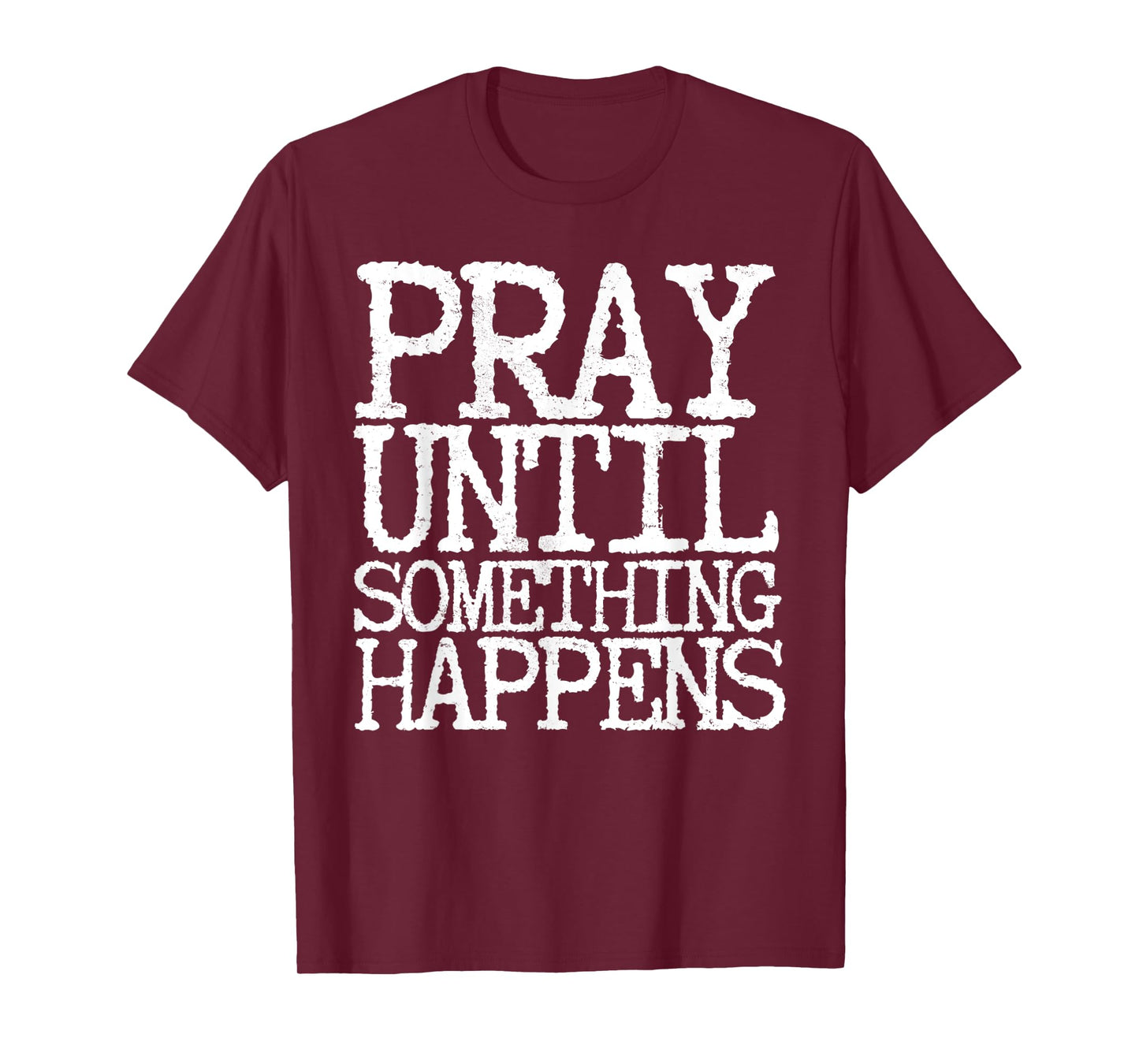 Funny Pray Until Something Happens White Letters Typewriter T-Shirt