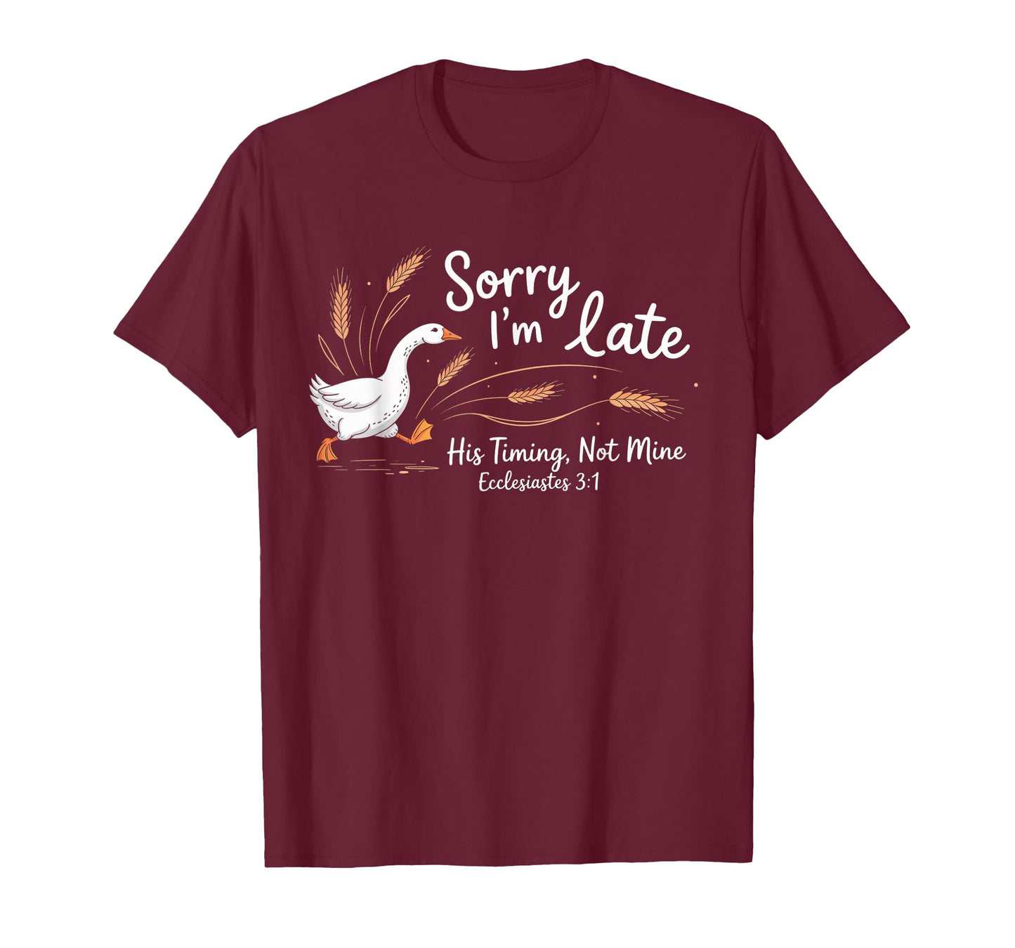 Sorry I'm Late his Timing not Mine, Funny Christian Goose T-Shirt
