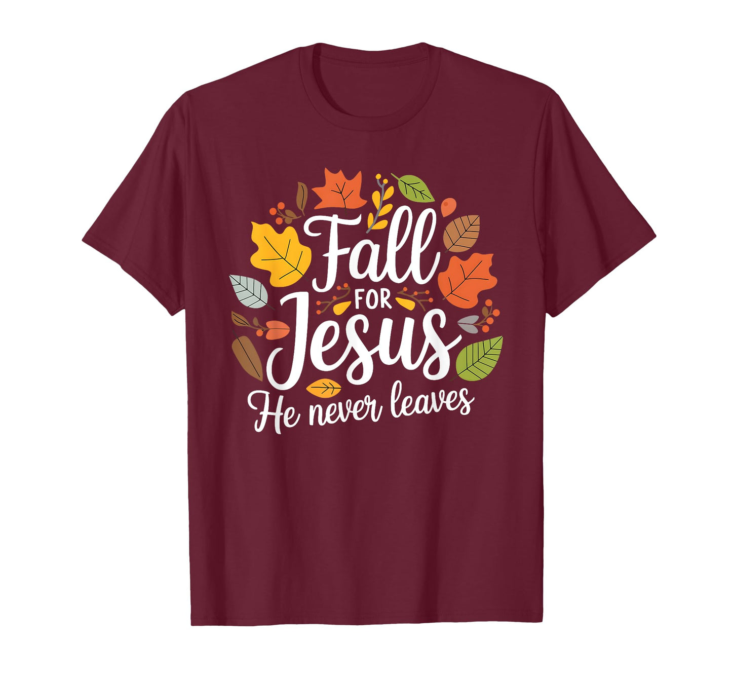 Fall for Jesus He Never Leaves, Christian Fall Thanksgiving T-Shirt