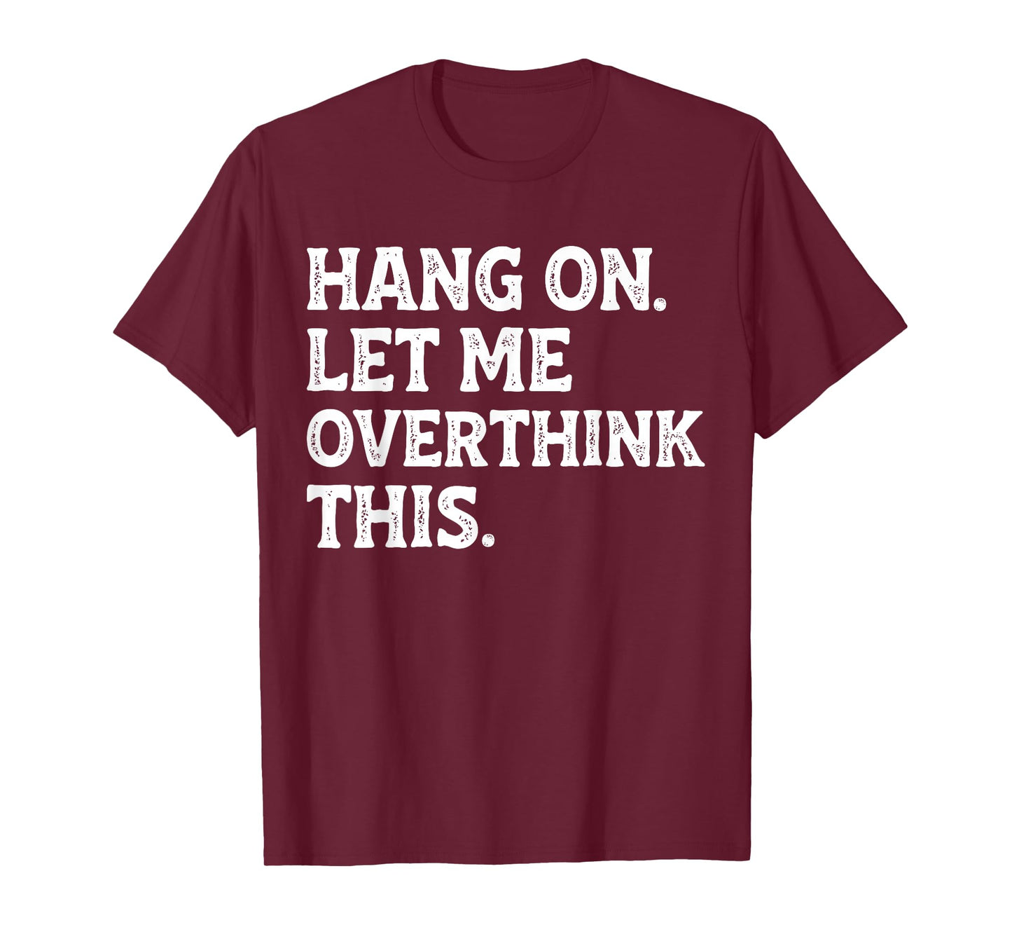 Hang On Let Me Overthink This Funny Sarcastic Quote Joke T-Shirt