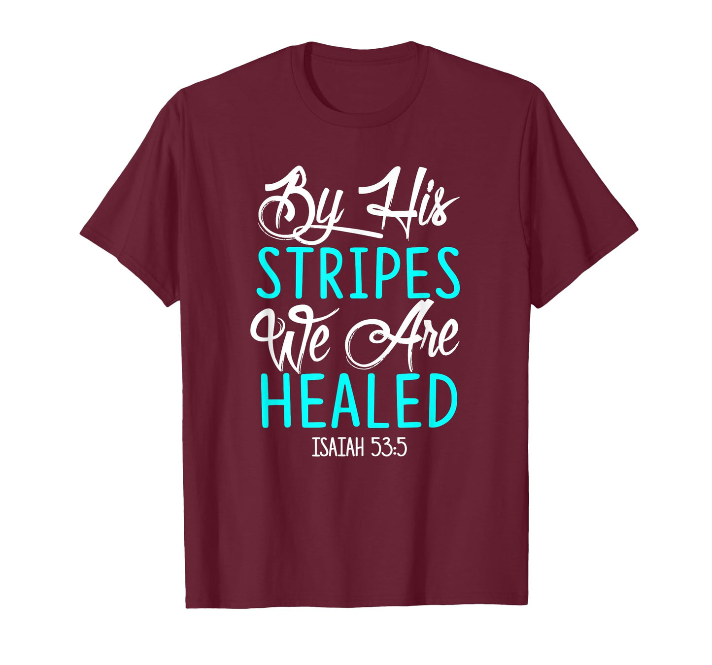 By His Stripes We Are Healed Bible Verse Isaiah 53:5 T-Shirt