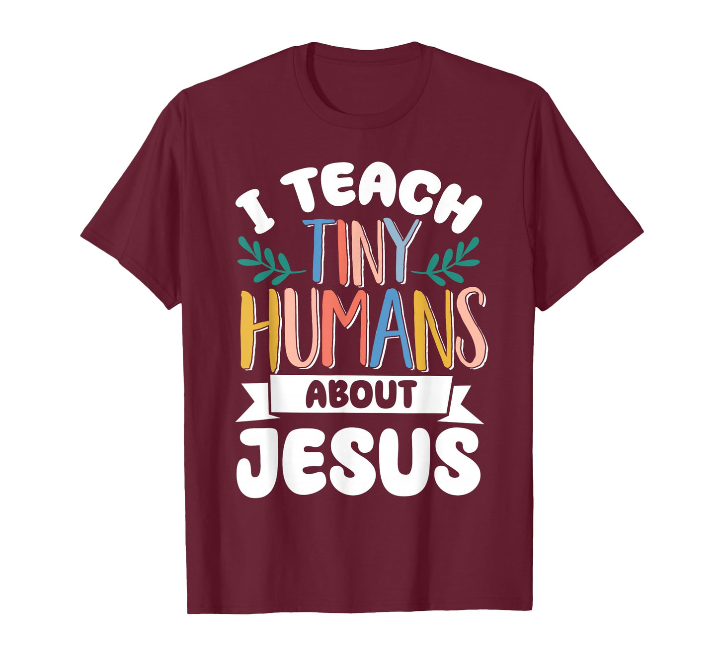I Teach Tiny Humans About Jesus T-Shirt