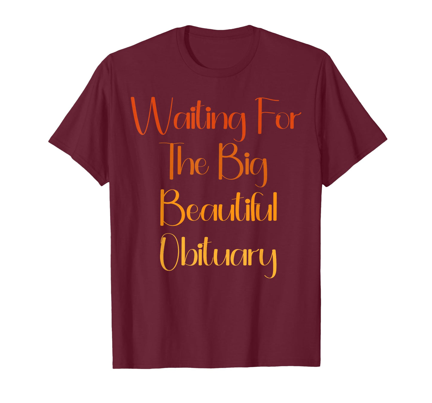 Waiting for The Big Beautiful Obituary Dark Humor Quote T-Shirt