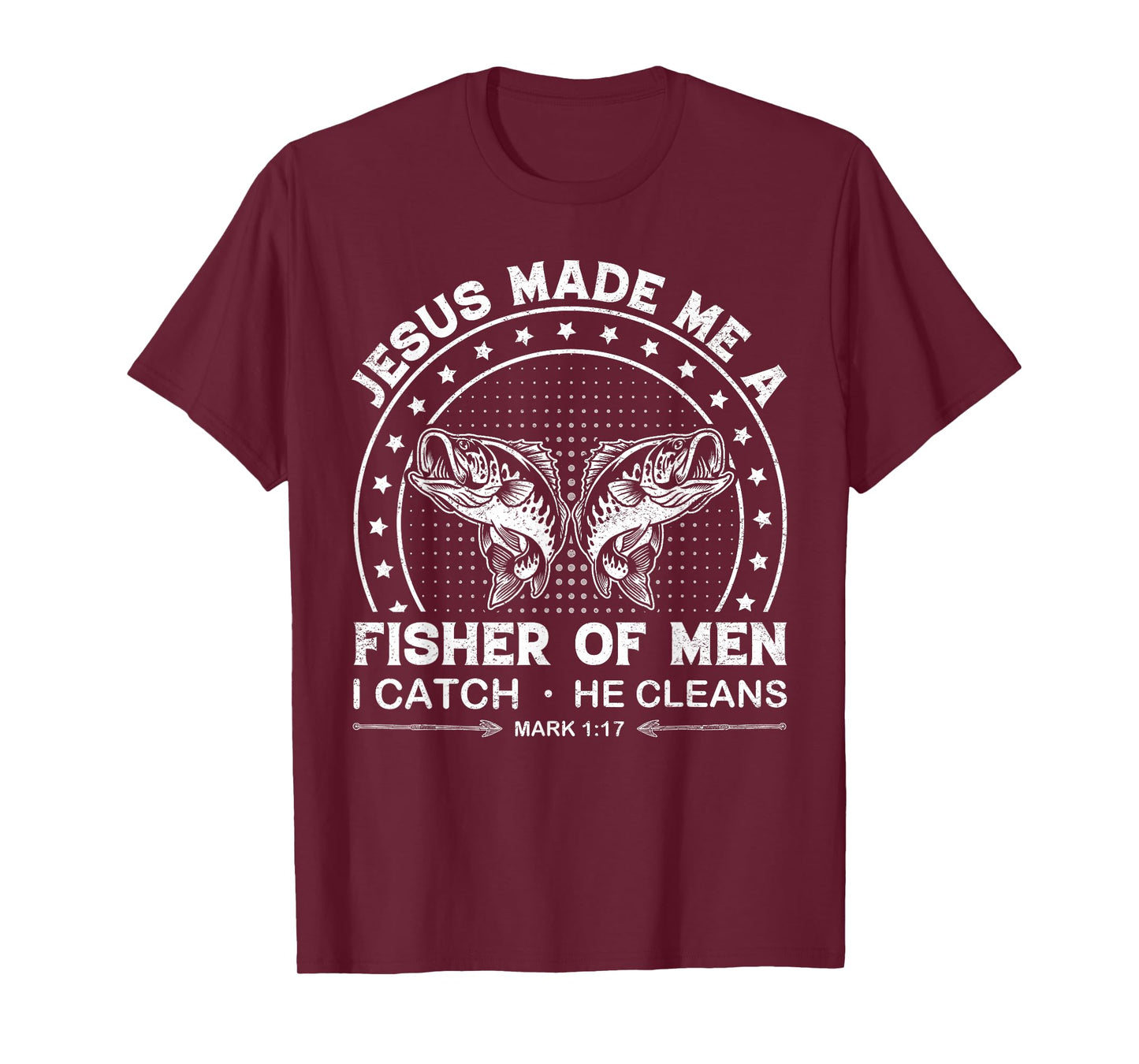 Jesus Made Me a Fisher of Men I Catch He Cleans Mark 1:17 T-Shirt