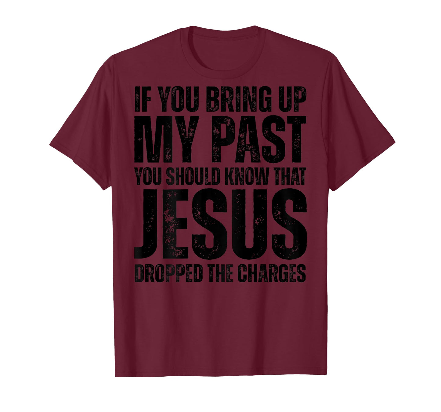If You Bring Up My Past You Should Know That Jesus (on back) T-Shirt