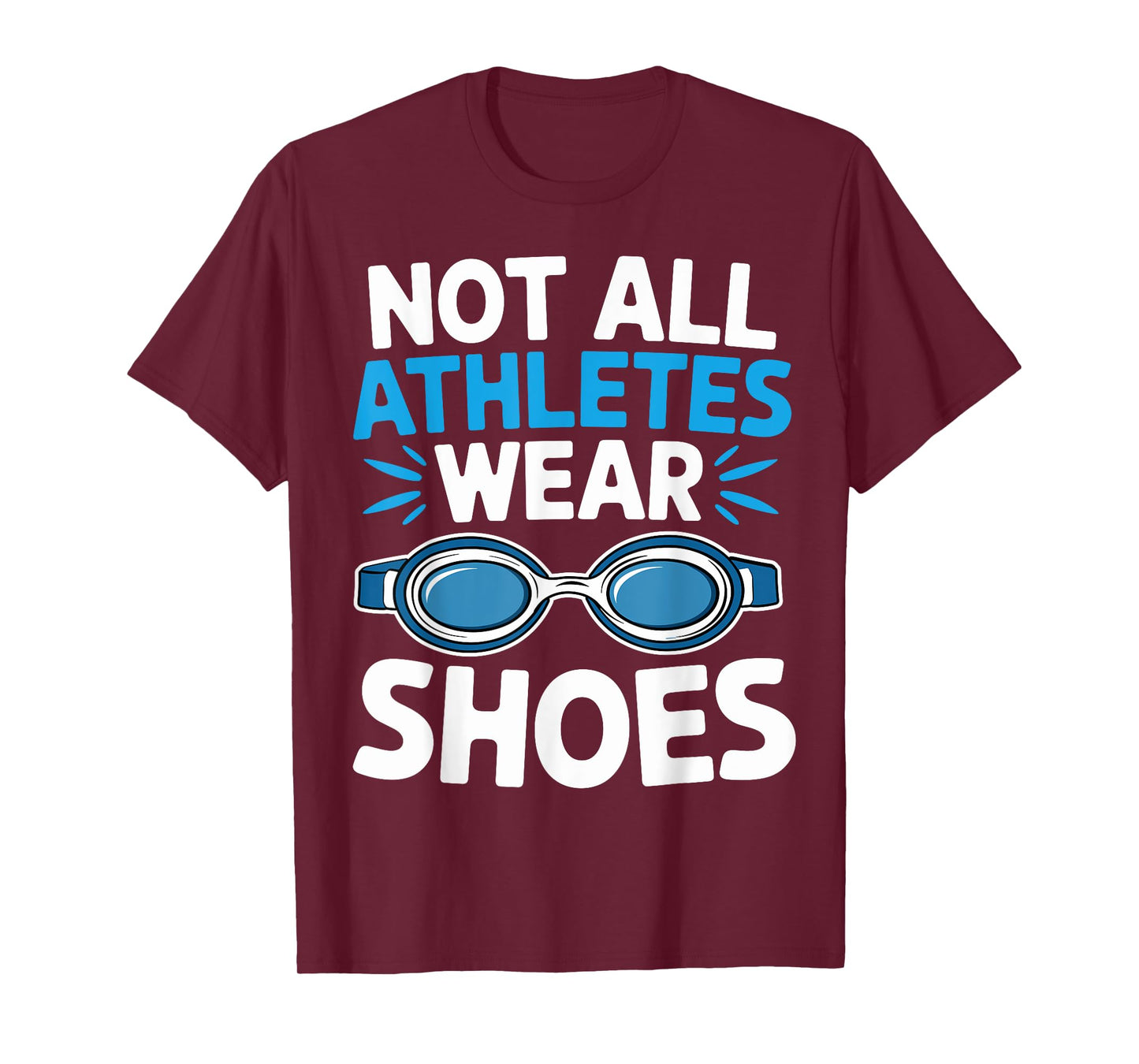 Not All Athletes Wear Shoes Fuuny Swimmers Swim T-Shirt