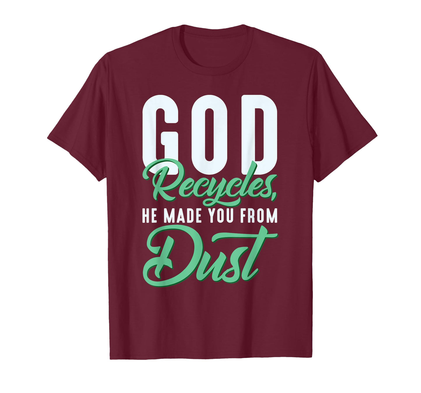 Christian God Recycles, He Made You From Dust T-Shirt