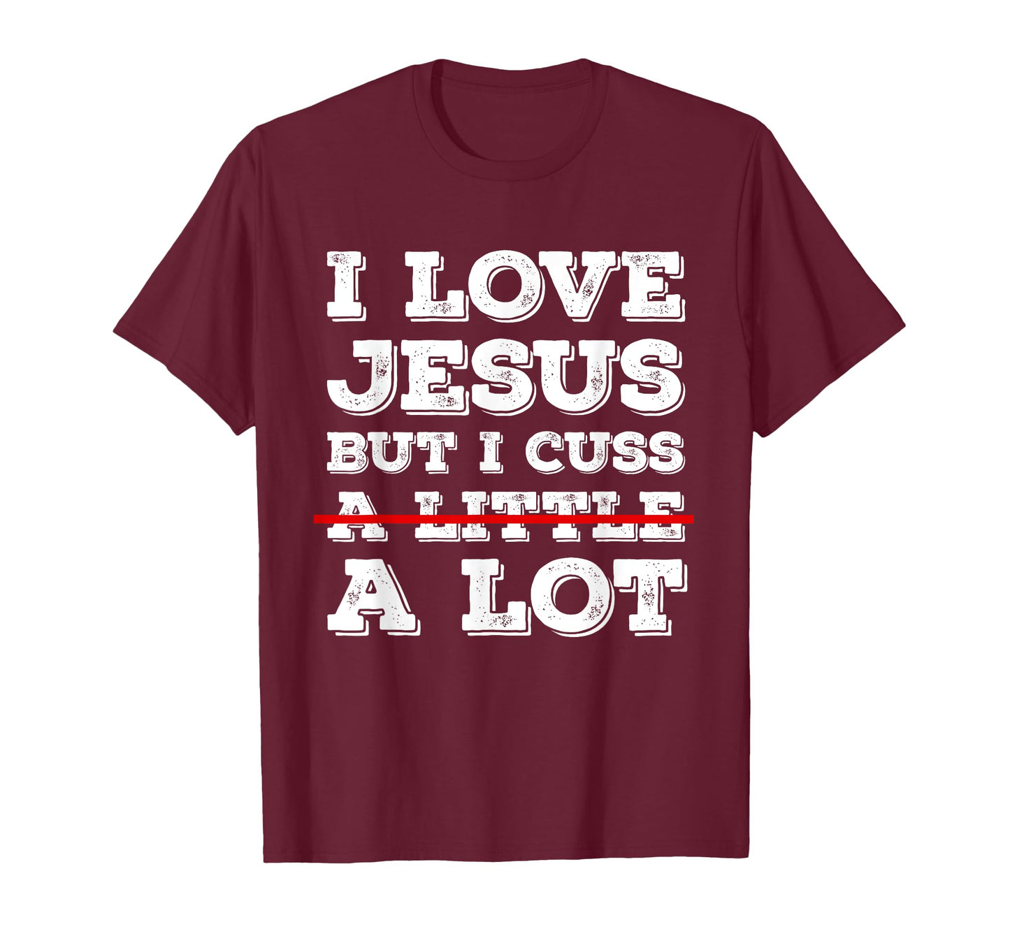 I Love Jesus But I Just Cuss A Lot Funny Cussing Christian T-Shirt