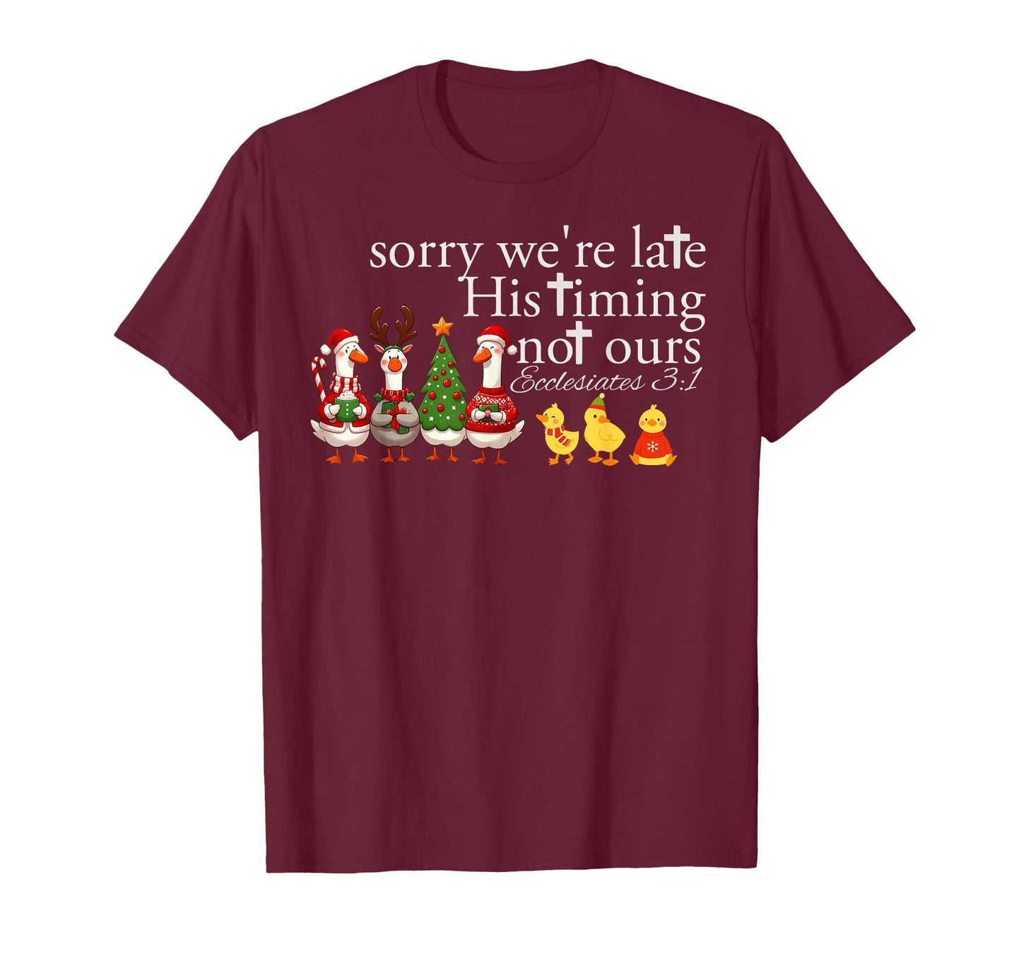 Sorry We’re Late His Timing Not Ours Ecclesiastes 3 1 T-Shirt