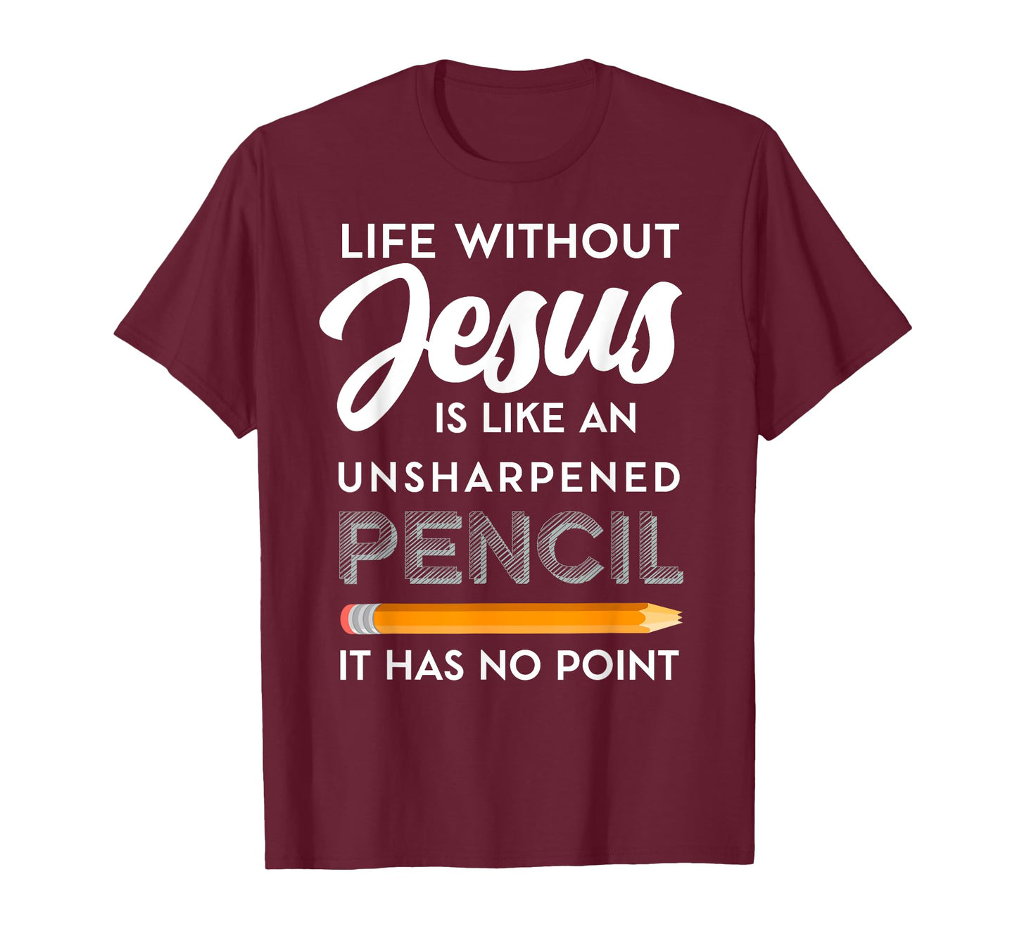 Life Without Jesus is Like Unsheppened Pencil Christian Joke T-Shirt
