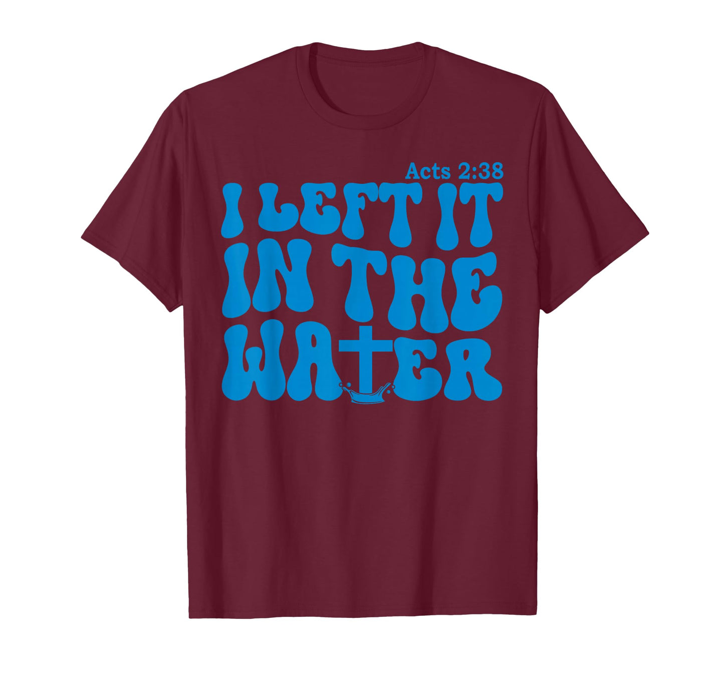 Water Baptism Acts 2:38 Christian T-Shirt
