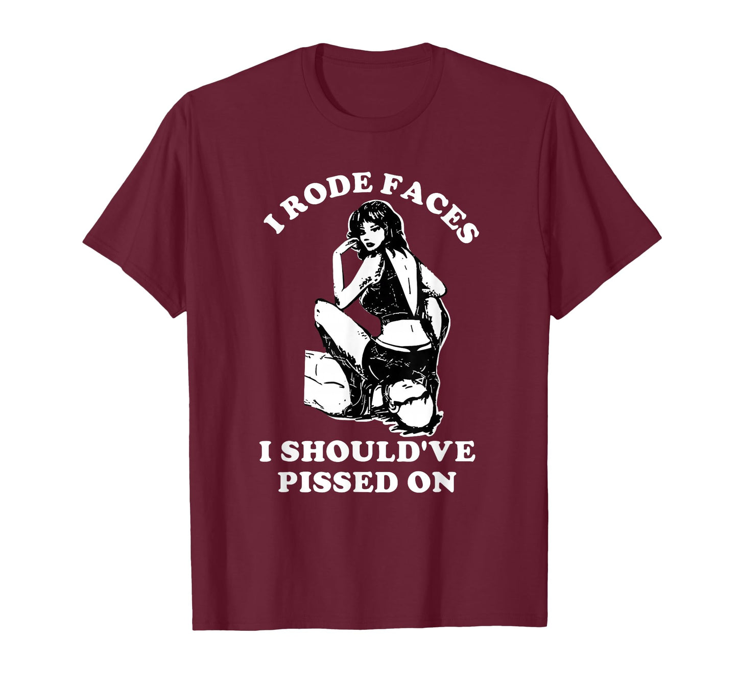 I Rode Faces I Should've Pissed On Funny Design T-Shirt