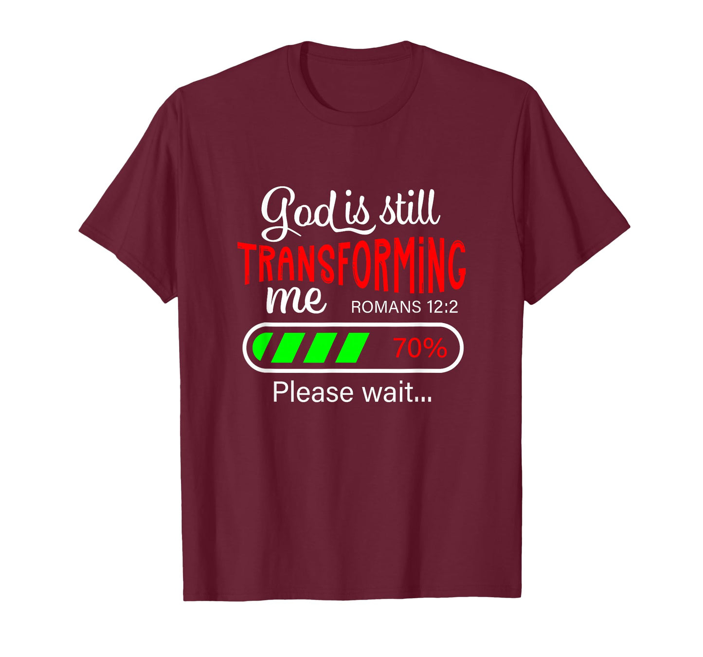 God is Still Transforming Me Romans 12:2 T-Shirt