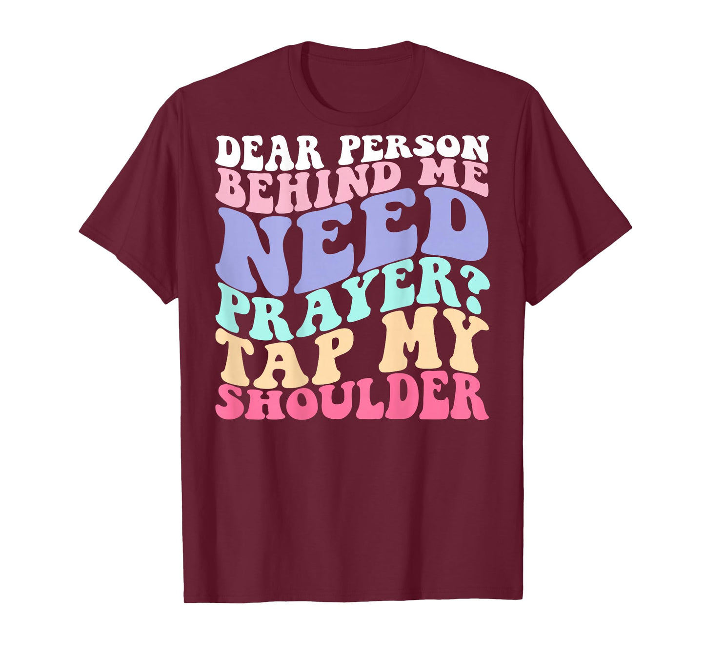 Dear Person Behind Me Need Prayer Tap My Shoulder T-Shirt