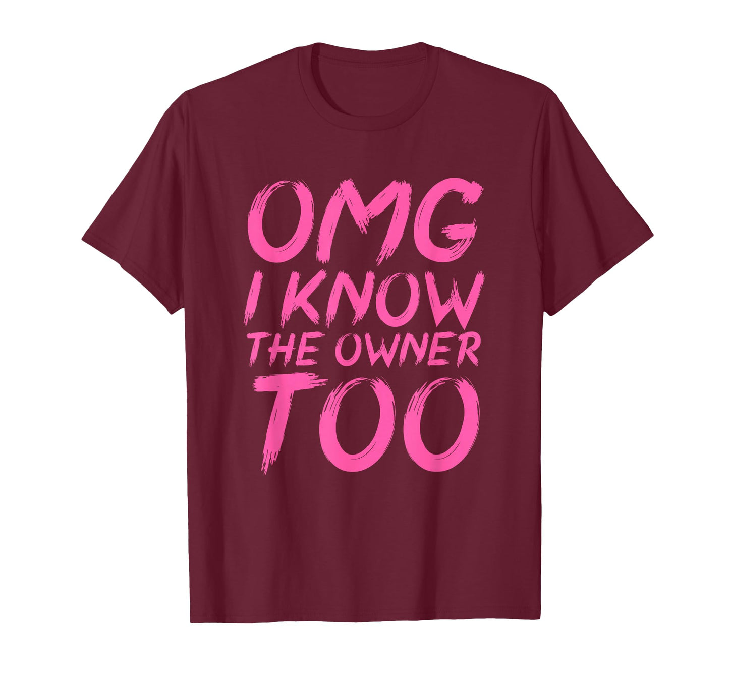 OMG I Know The Owner Too Funny Quote T-Shirt
