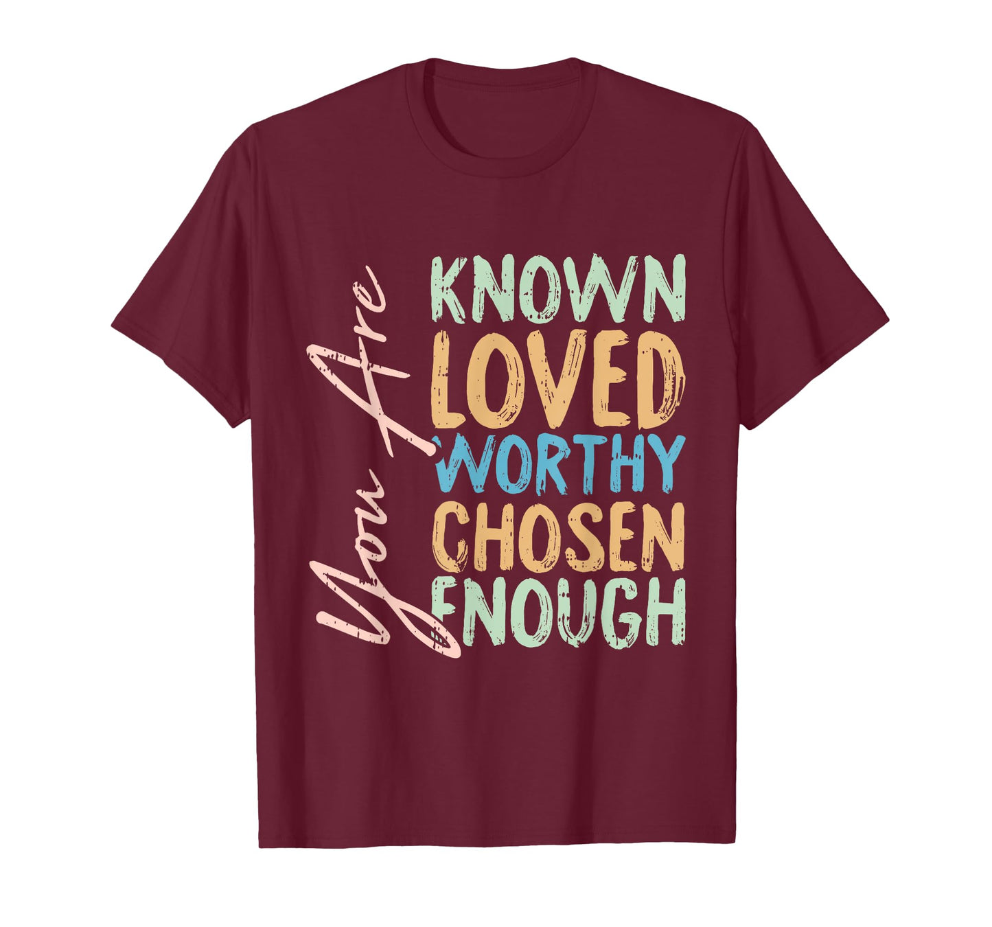 You Are Known Loved Worthy Chosen Enough Christian Religous T-Shirt