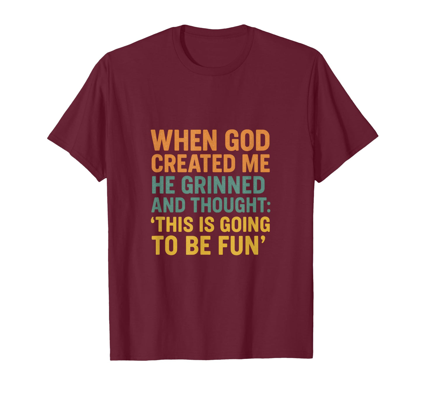 When God Created Me He Grinned, Funny Saying T-Shirt