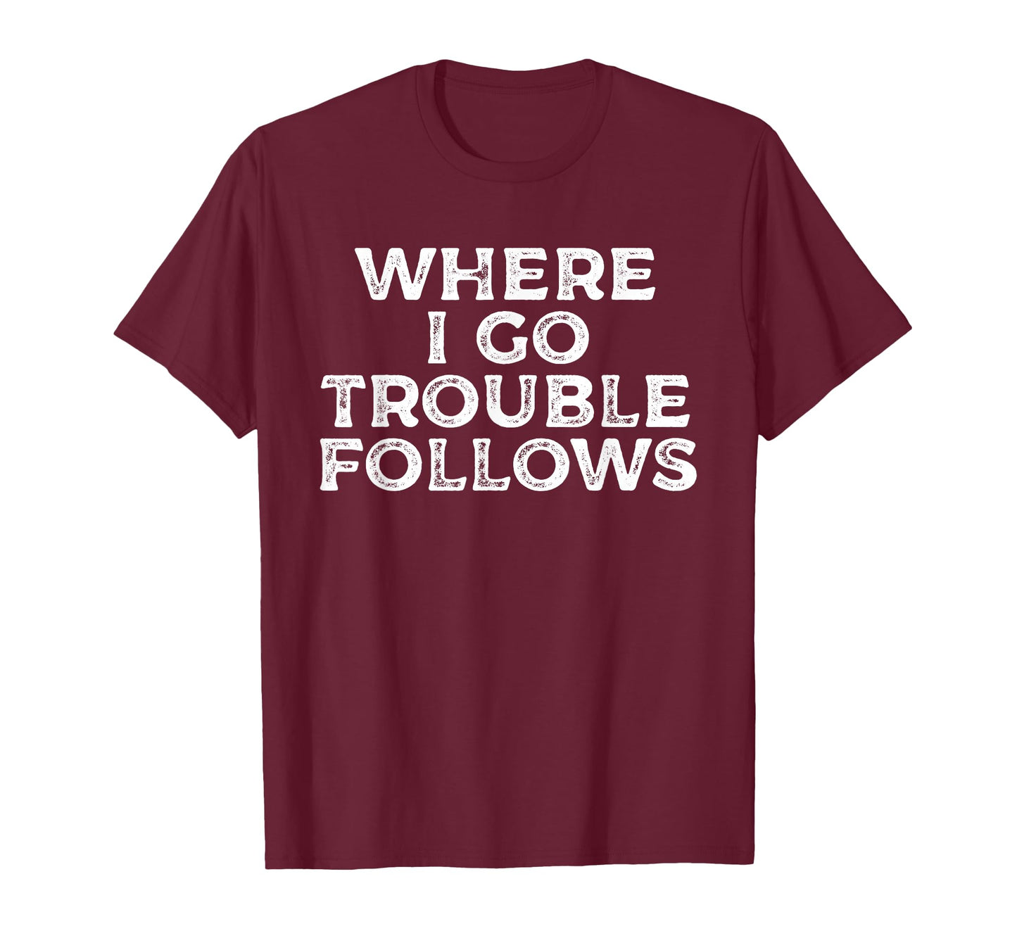 Where I Go Trouble Follows Funny Matching Couples Humor T-Shirt