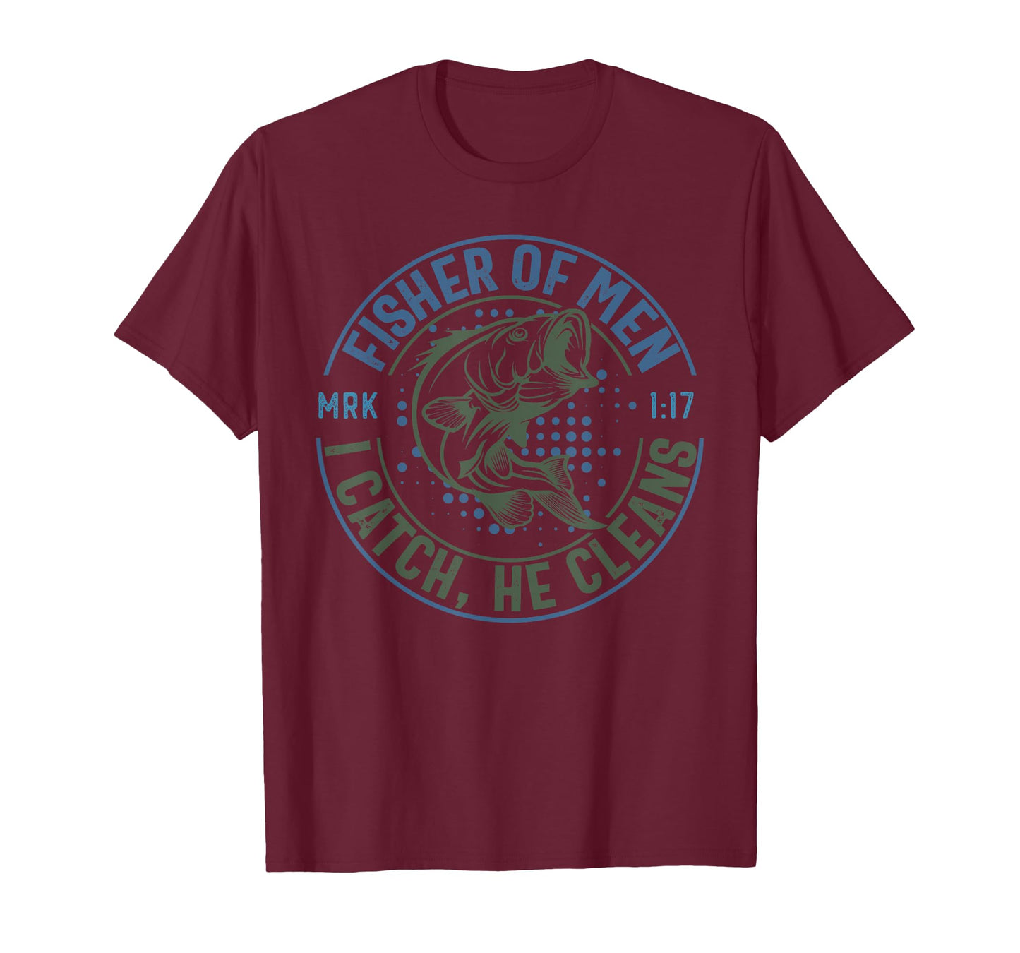 Fisher Of Men I Catch He Cleans, MARK 1:17 Christian Church T-Shirt