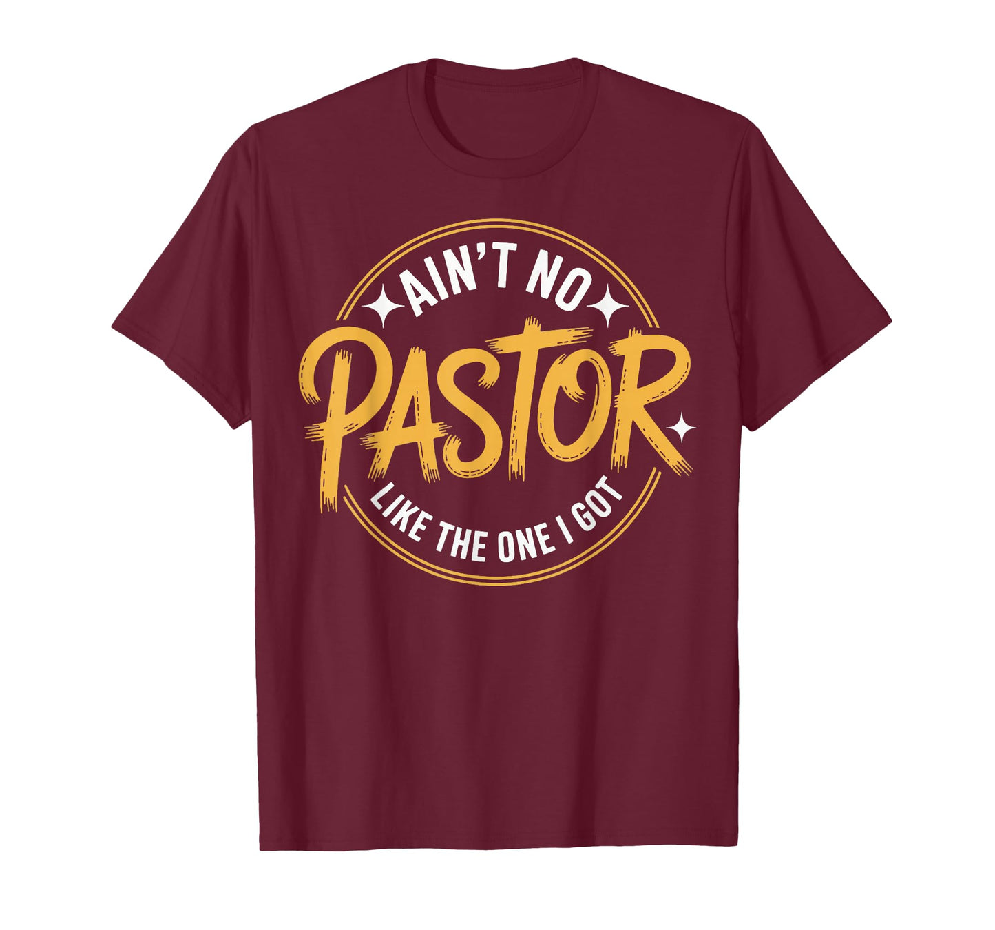 Ain't No Pastor Like The One I Got T-Shirt