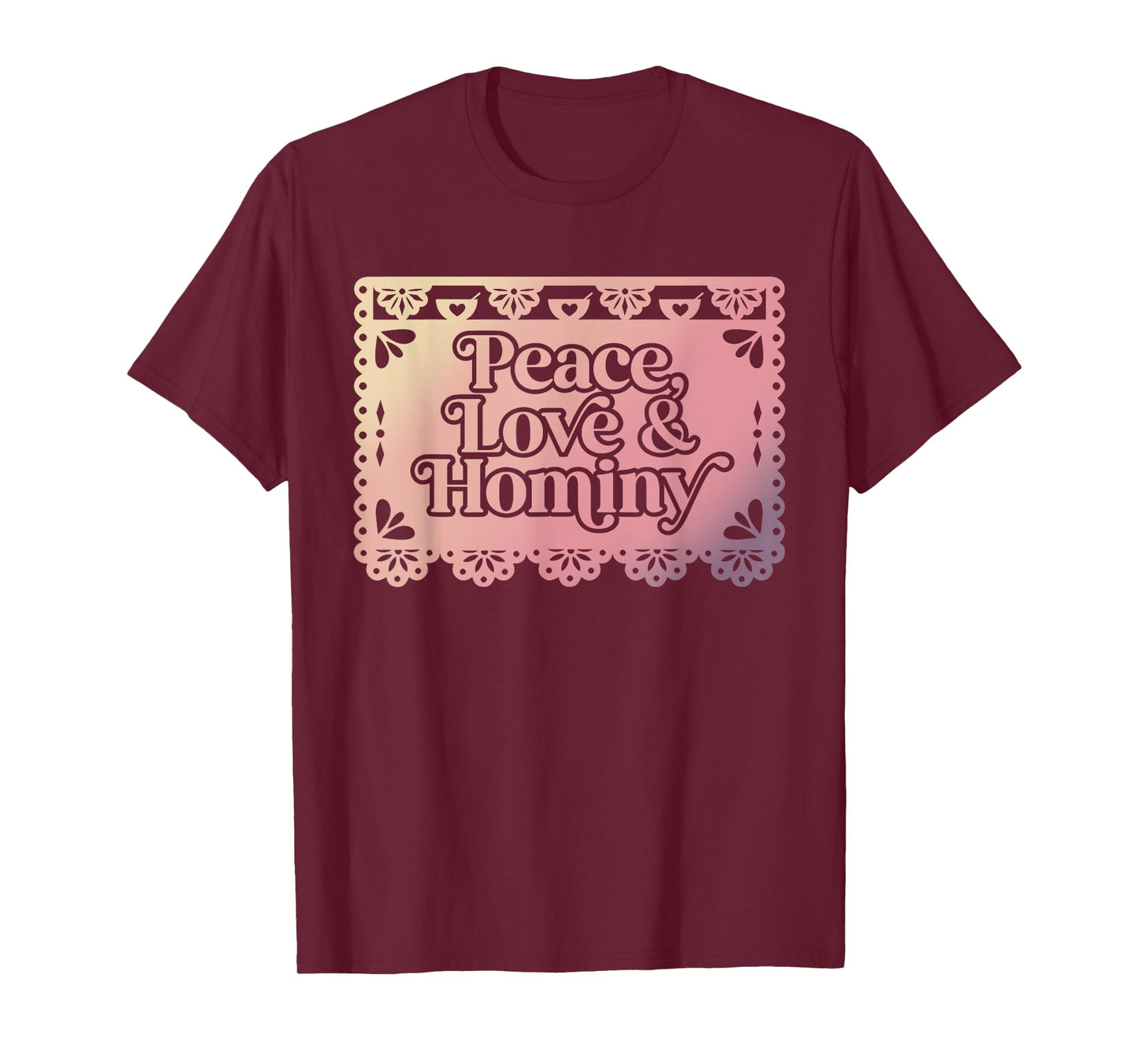 Peace Love & Hominy Funny Design T-Shirt