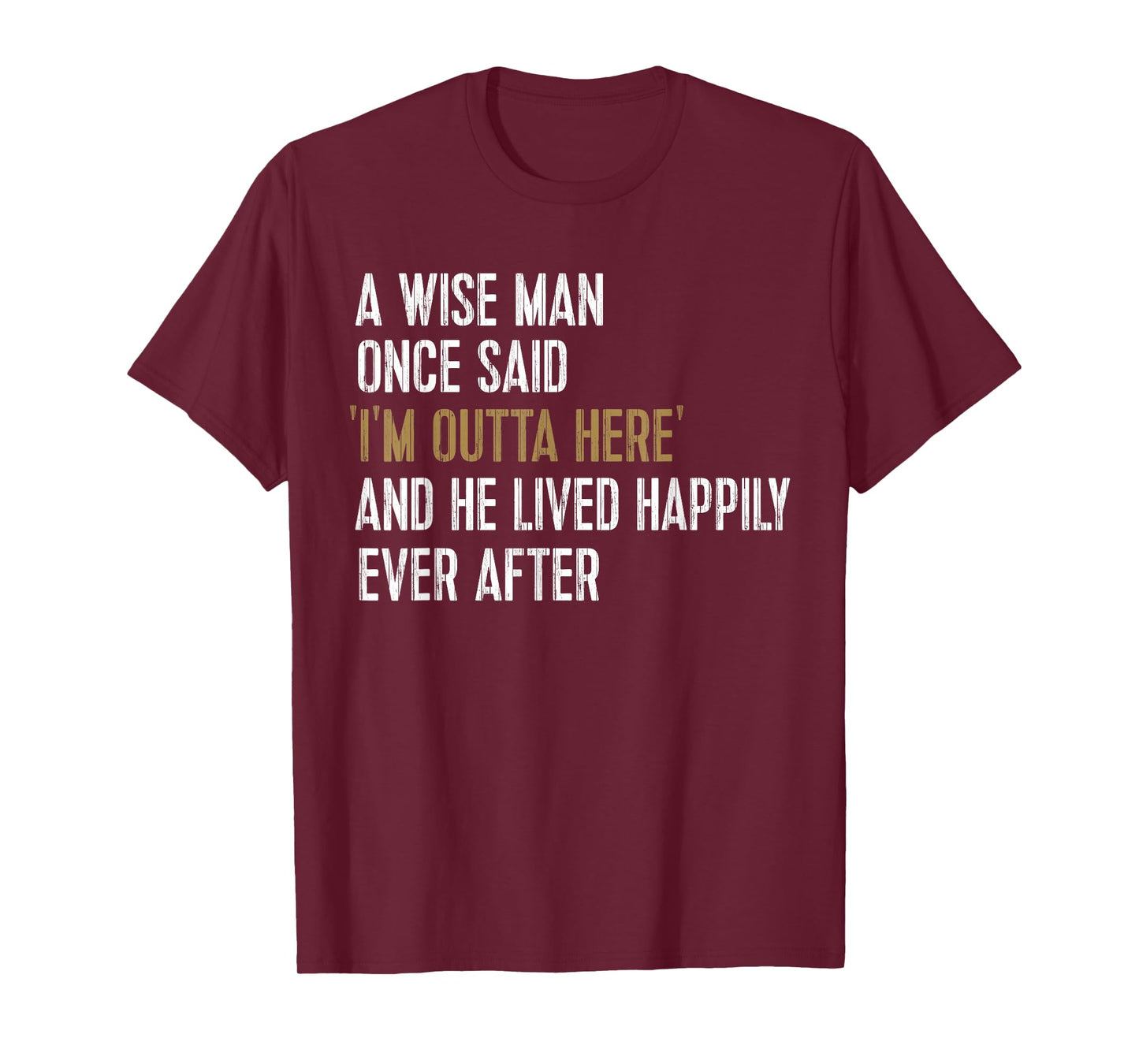 A Wise Man Once Said I'm Outta Here Retirement Gifts Retired T-Shirt