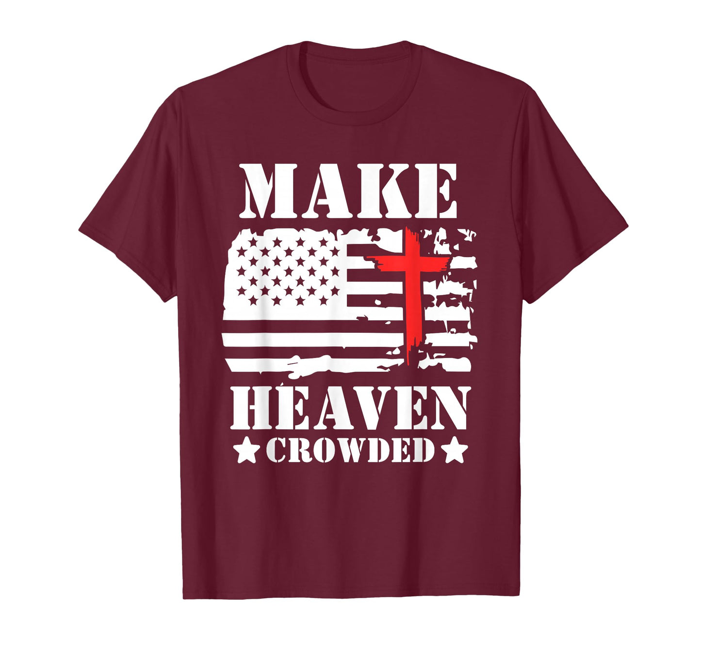 Make Heaven Crowded Christian Cross American Flag Patriotic T-Shirt